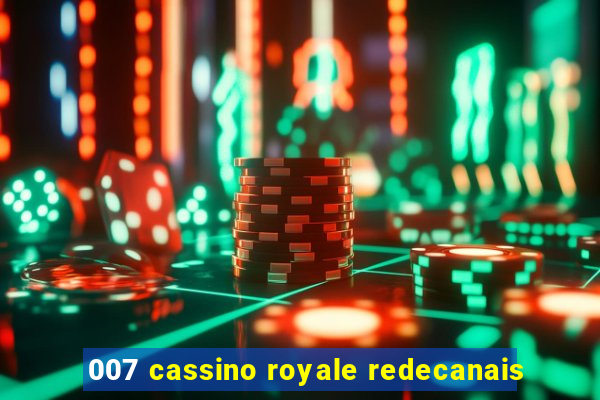 007 cassino royale redecanais